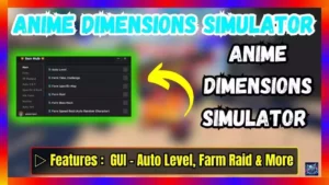 ▷ Anime Dimensions Simulator: GUI – Auto Level, Farm Raid & More!