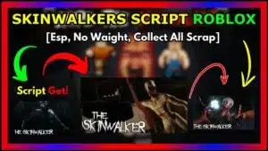 2025 Skinwalkers Script Roblox Esp, No Waight, Collect All Scrap